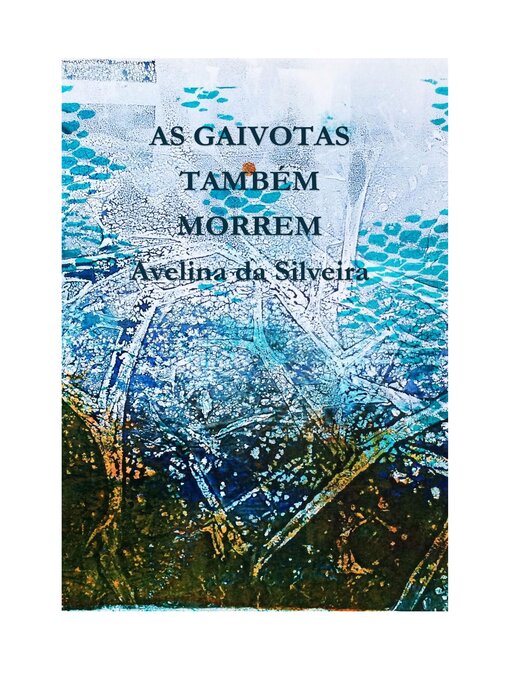 Title details for AS GAIVOTAS TAMBÉM MORREM by Avelina da Silveira - Available